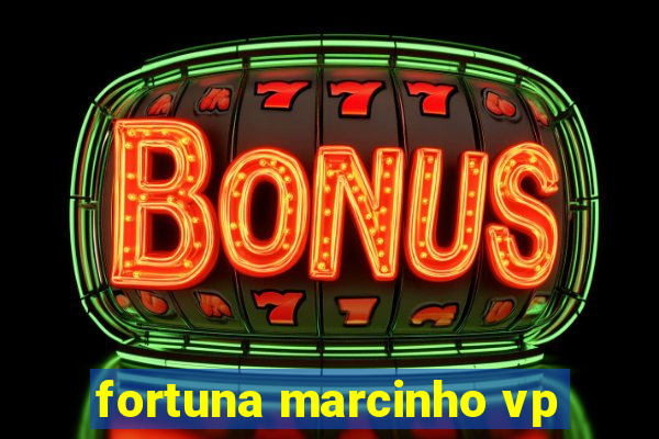 fortuna marcinho vp
